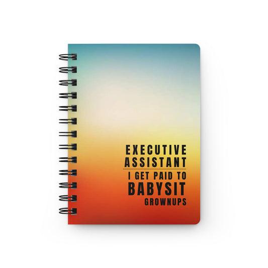 Executive Assistant Gradient Spiral Notebook – “I get paid to babysit grownups.”