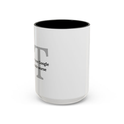 Information Technology Coffee Mug: "I Fix What Your Google Search Made Worse"