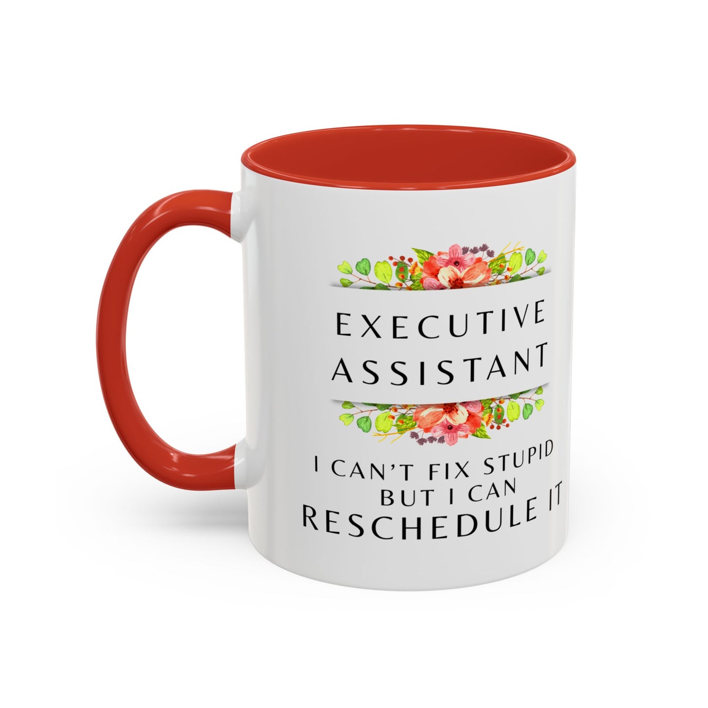 Executive Assistant Floral Coffee Mug - "I can't fix stupid, but I can reschedule it"