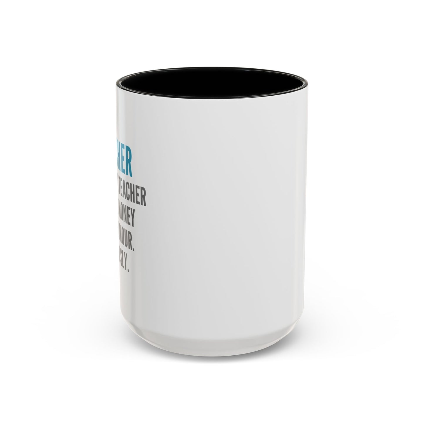 Teacher Coffee Mug – “I became a teacher for the money and glamour. Obviously.”