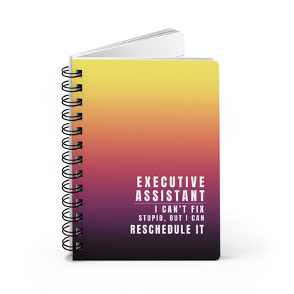 Executive Assistant Spiral Notebook – “I can’t fix stupid, but I can reschedule it.”
