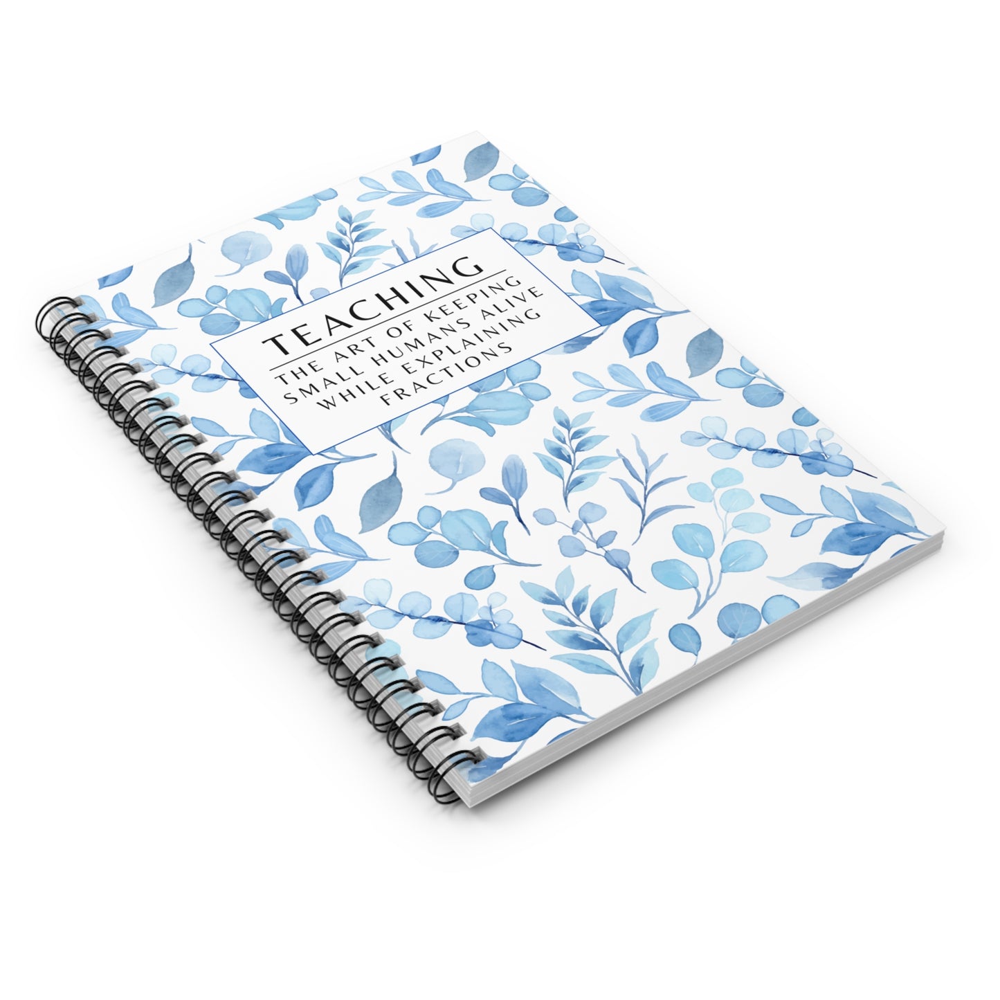 Teacher Spiral Notebook – “The art of keeping small humans alive while explaining fractions”