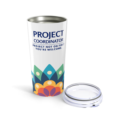 Project Coordinator 20oz Tumbler - "Project Not On Fire? You're Welcome." Travel Cup