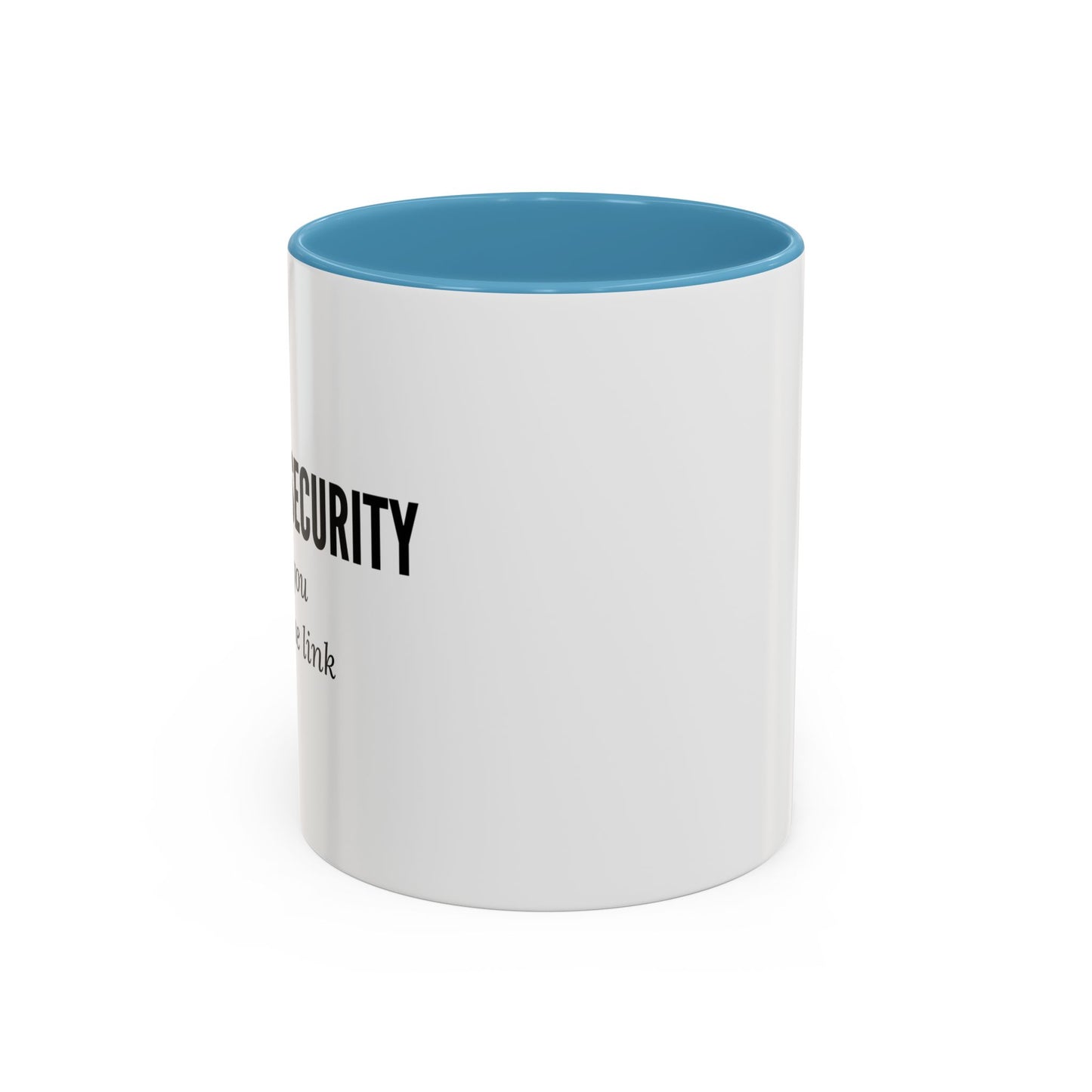 Cybersecurity Coffee Mug - "Because You Clicked the Link"