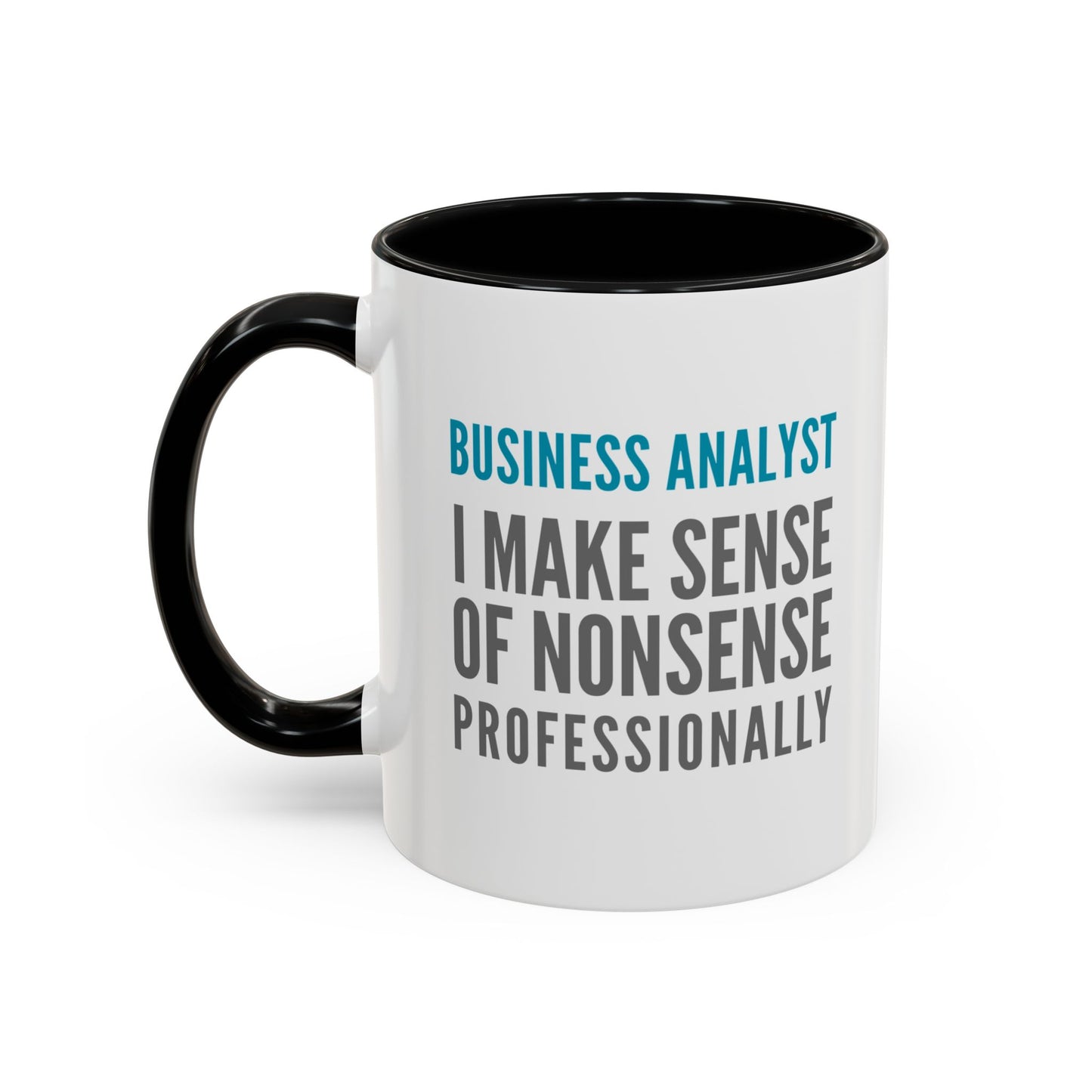 Business Analyst Coffee Mug – “I Make Sense of Nonsense…Professionally”