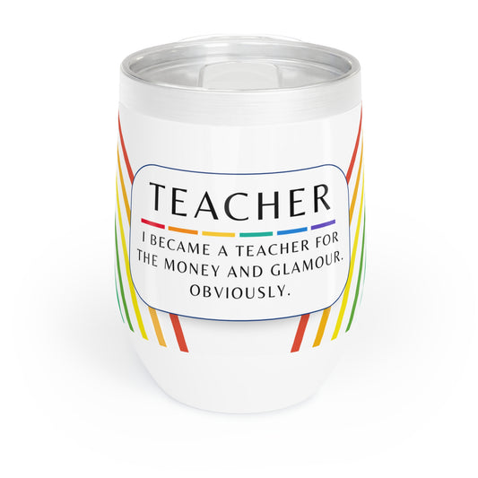 Wine Tumbler – “I Became a Teacher for the Money and Glamour. Obviously.”