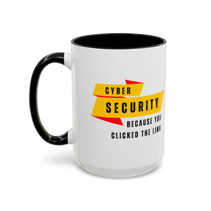 Cybersecurity Coffee Mug - "Because You Clicked the Link"