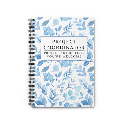 Project Coordinator Blue Floral, Spiral Notebook – “Project not on fire? You’re welcome.”