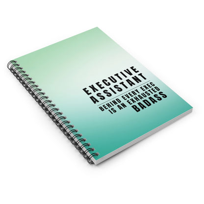 Executive Assistant Spiral Notebook - "Behind every exec is an exhausted badass."