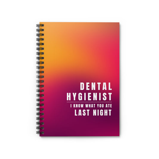 Dental Hygienist Spiral Notebook - "I Know What You Ate Last Night"