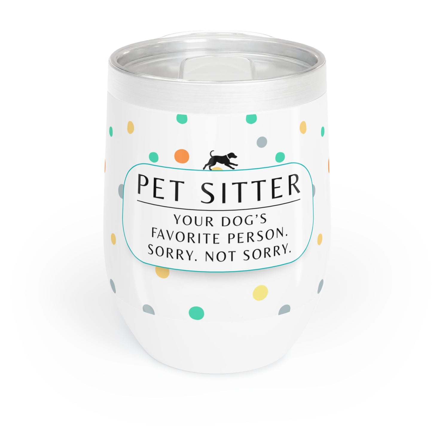 Pet Sitter Wine Tumbler – “Your Dog’s Favorite Person. Sorry. Not Sorry.”
