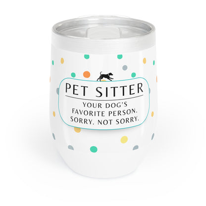 Pet Sitter Wine Tumbler – “Your Dog’s Favorite Person. Sorry. Not Sorry.”