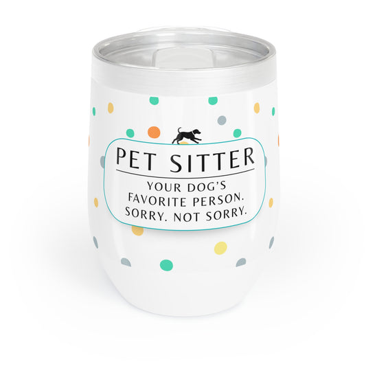 Pet Sitter Wine Tumbler – “Your Dog’s Favorite Person. Sorry. Not Sorry.”