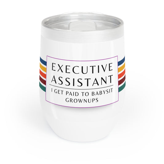 Executive Assistant Wine Tumbler – “I get paid to babysit grownups.”