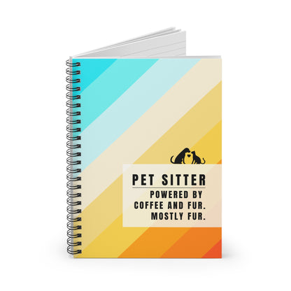 Pet Sitter Spiral Notebook – “Powered by coffee and fur. Mostly fur.”