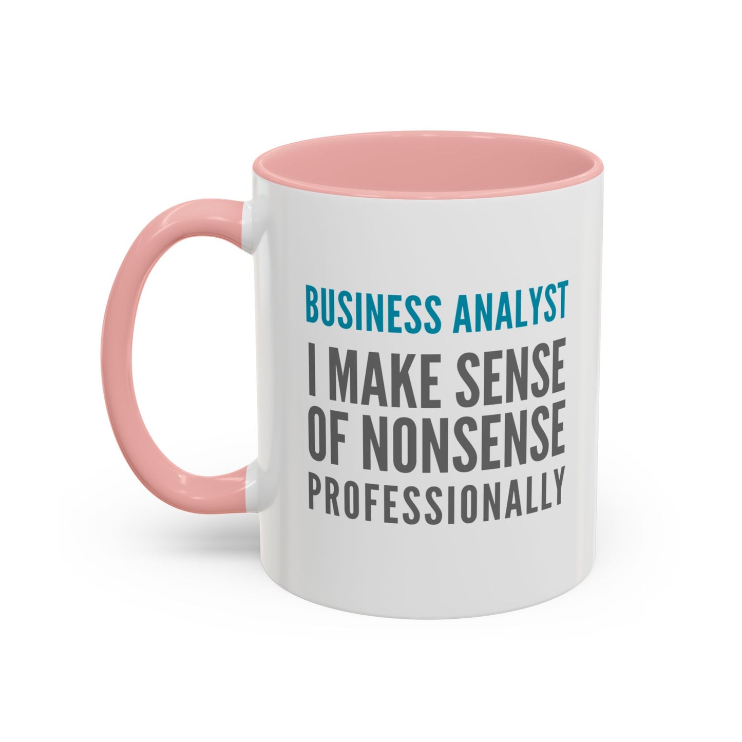 Business Analyst Coffee Mug – “I Make Sense of Nonsense…Professionally”