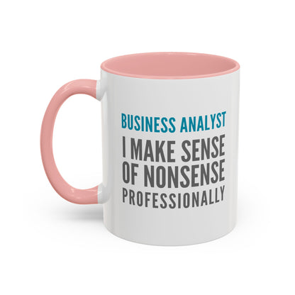 Business Analyst Coffee Mug – “I Make Sense of Nonsense…Professionally”