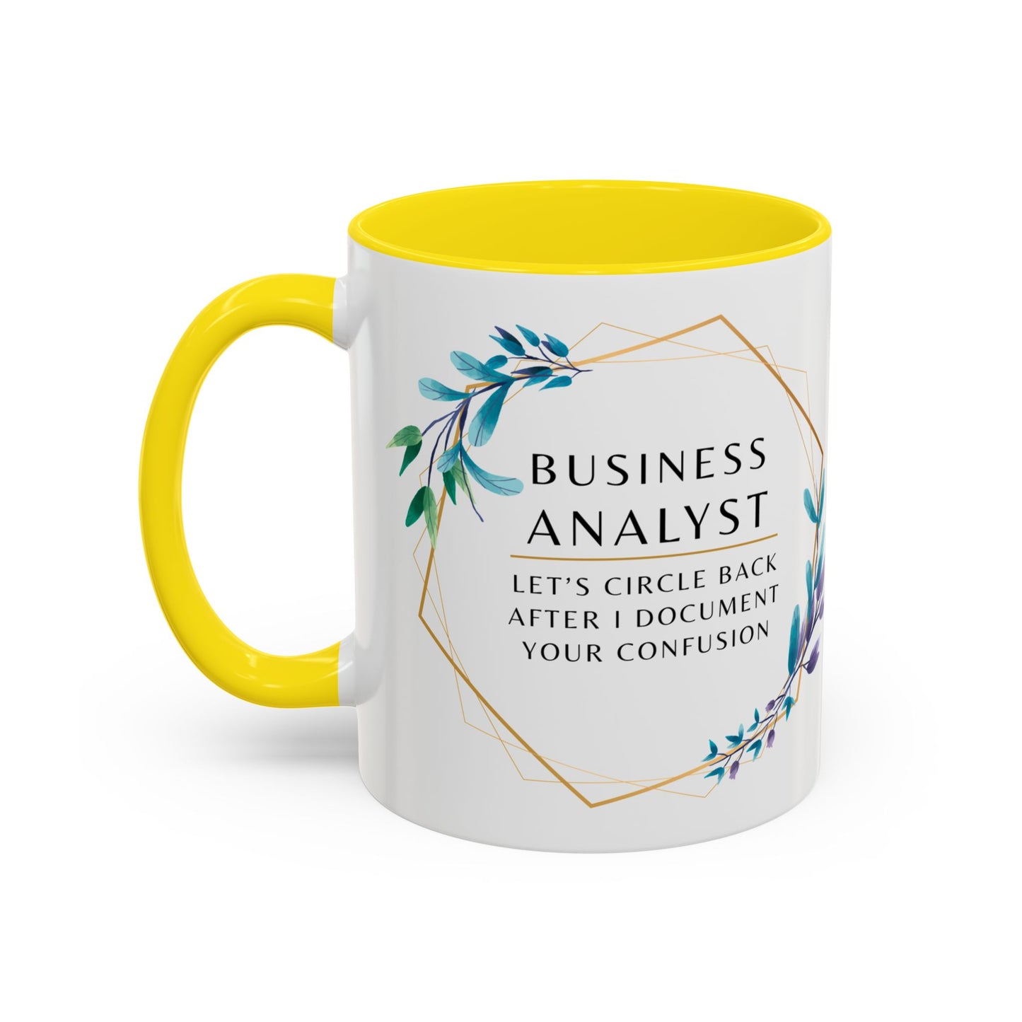 Business Analyst Coffee Mug – “Let’s Circle Back After I Document Your Confusion”