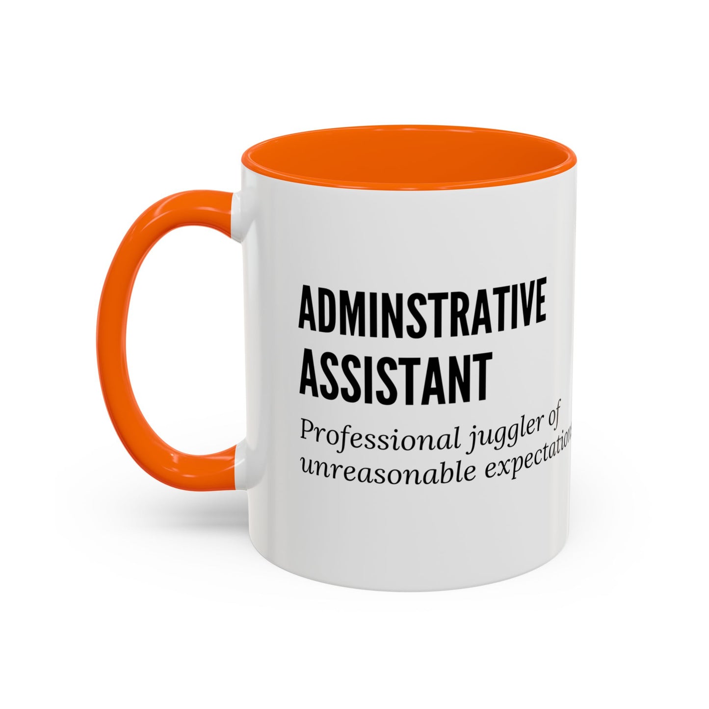 Administrative Assistant Coffee Mug: "Professional Juggler of Unreasonable Expectations"