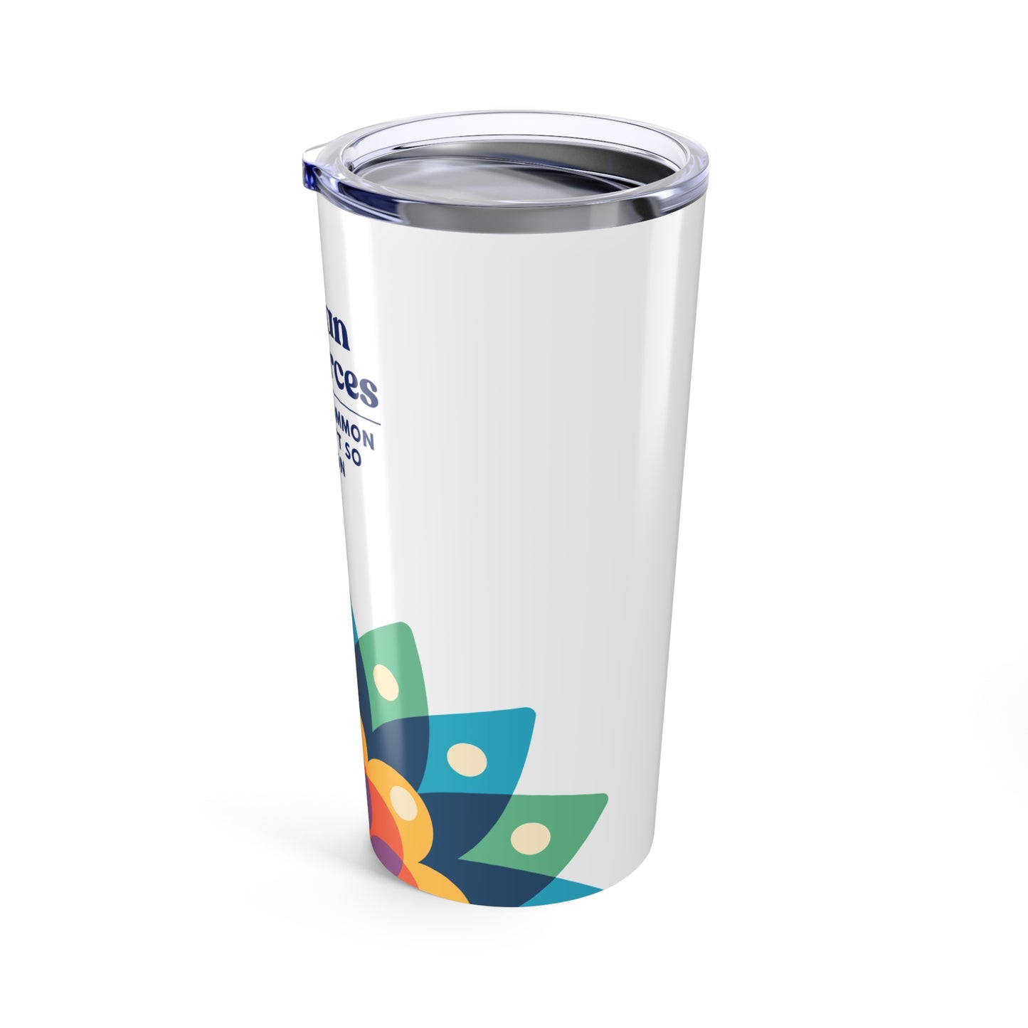 Human Resources Tumbler 20 oz. – “Because Common Sense Isn’t So Common.”