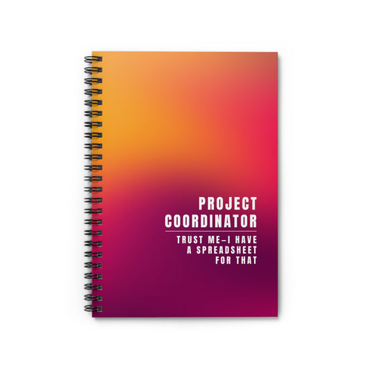 Project Coordinator Spiral Notebook – “Trust me, I have a spreadsheet for that.”