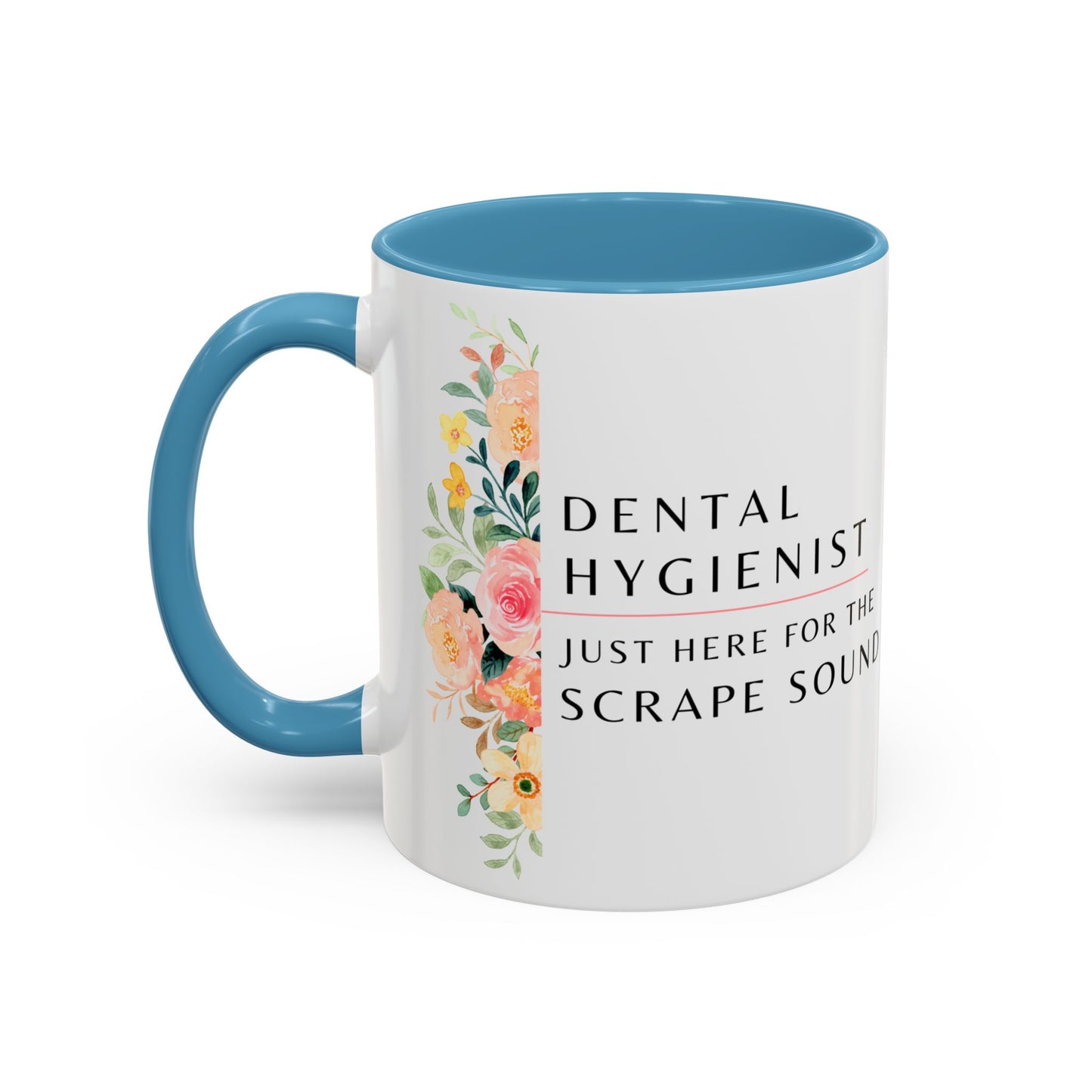 Dental Hygienist Floral Coffee Mug – "Just Here for the Scrape Sound"