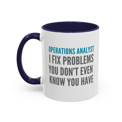 Operations Analyst Coffee Mug – “I Fix Problems You Don’t Even Know You Have”