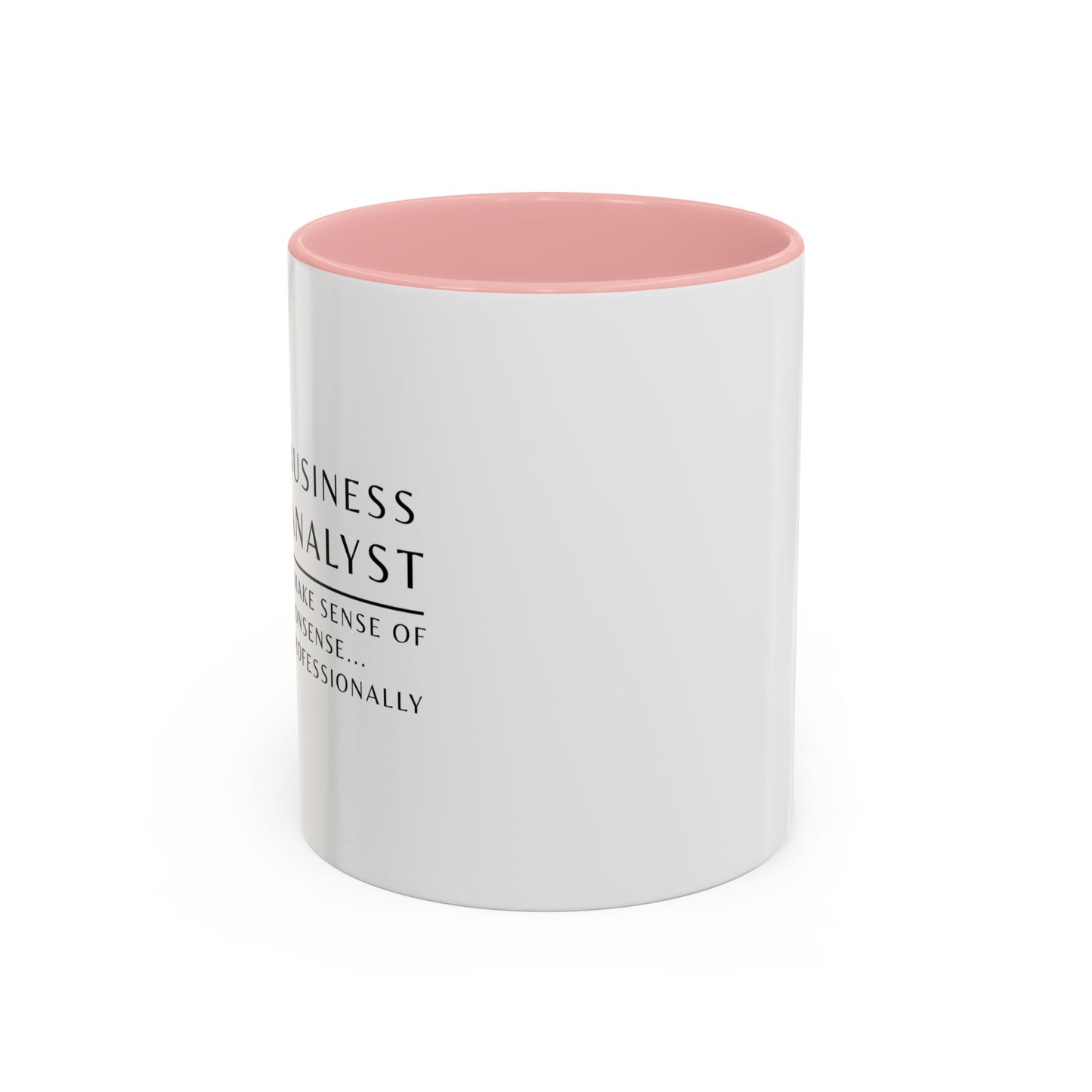 Business Analyst Coffee Mug – “I Make Sense of Nonsense…Professionally”
