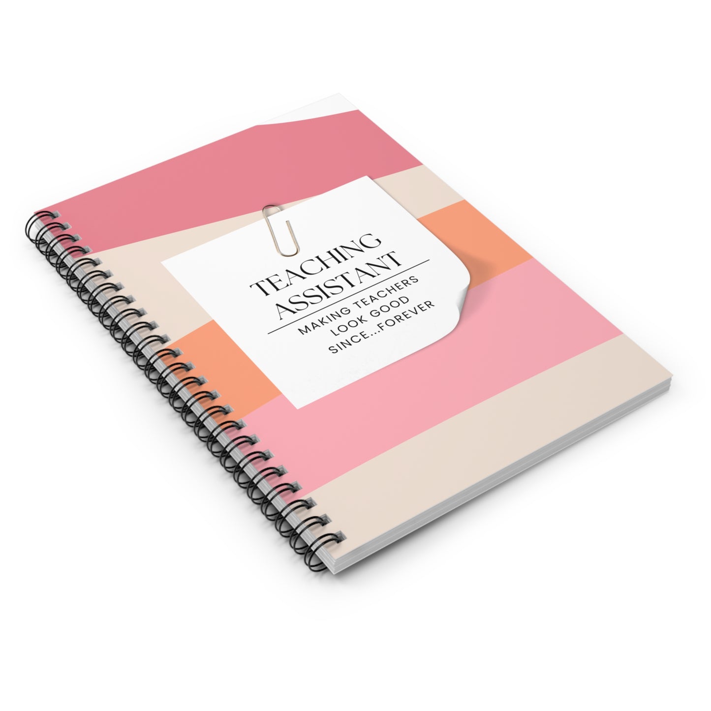 Teaching Assistant Spiral Notebook – “Making Teachers Look Good Since… Forever.”