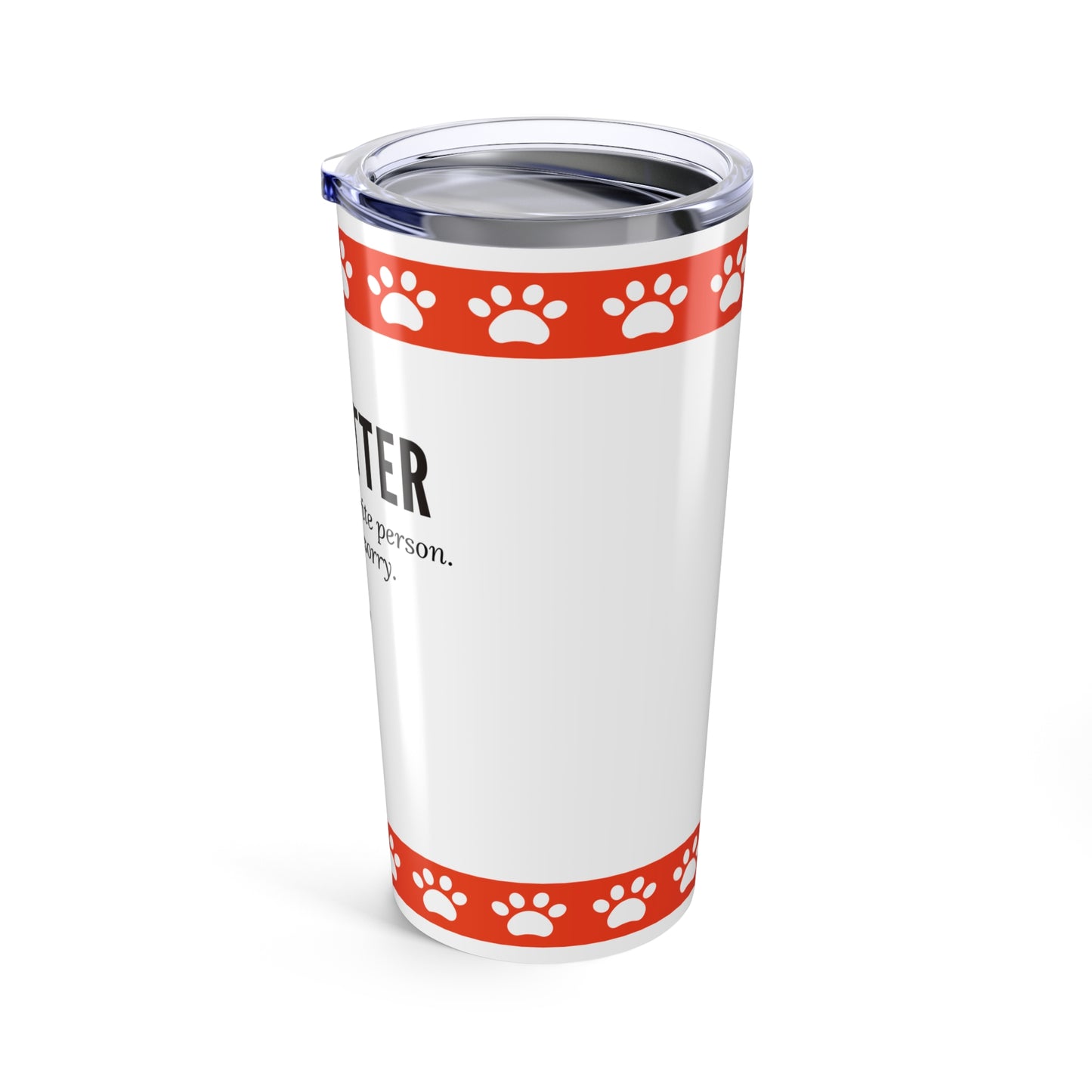 Pet Sitter Tumbler 20 oz. – “Your Dog’s Favorite Person. Sorry. Not Sorry.”