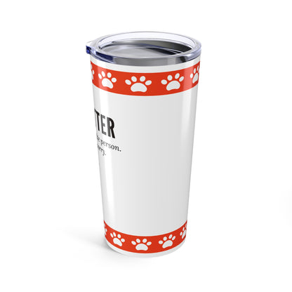 Pet Sitter Tumbler 20 oz. – “Your Dog’s Favorite Person. Sorry. Not Sorry.”