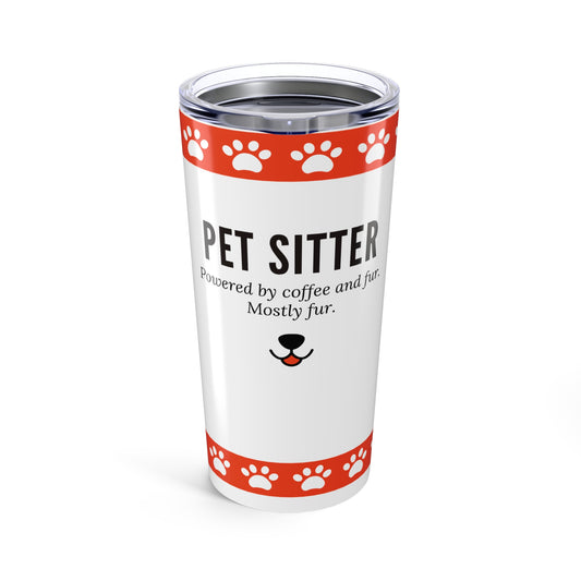 Pet Sitter Tumbler 20 oz. – “Powered by Coffee and Fur. Mostly Fur.”