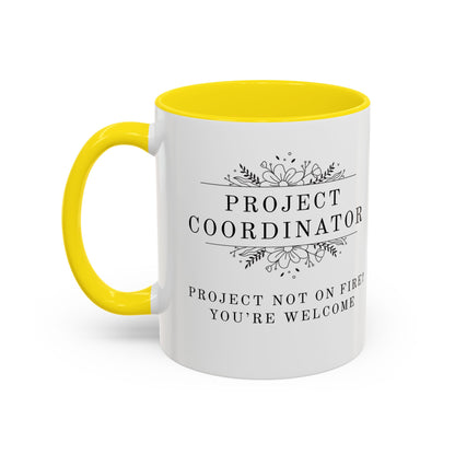 Project Coordinator Coffee Mug – “Project not on fire? You’re welcome.”