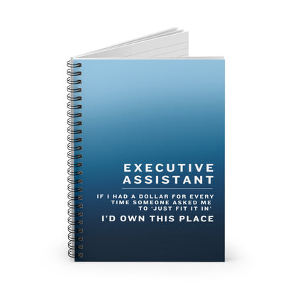 Executive Assistant Spiral Notebook - "If I had a dollar for every time someone said to ‘just fit it in,’ I’d own this place."