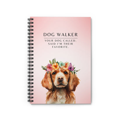 Dog Walker Spiral Notebook – “Your dog called. Said I’m their favorite.”