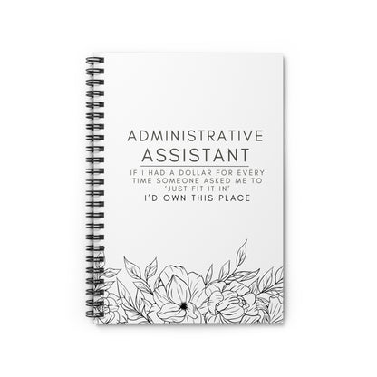 Administrative Assistant Floral Spiral Notebook – “If I had a dollar for every time someone asked me to ‘just fit it in,’ I’d own this place.”