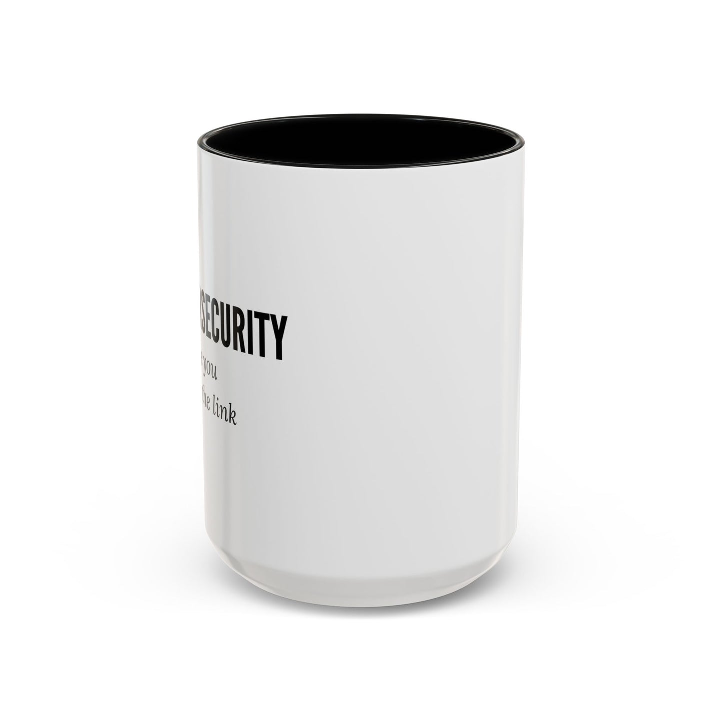 Cybersecurity Coffee Mug - "Because You Clicked the Link"
