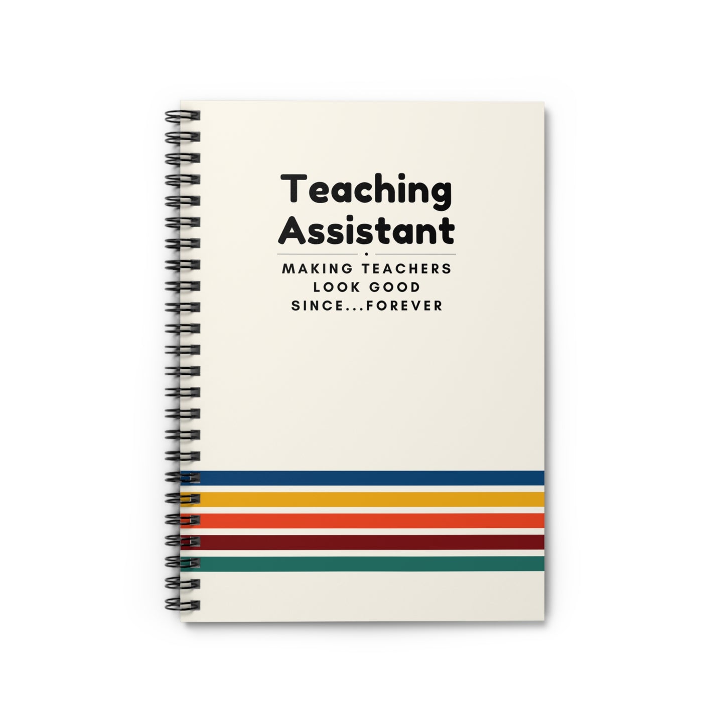 Teaching Assistant Spiral Notebook – “Making Teachers Look Good Since… Forever.”
