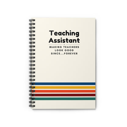 Teaching Assistant Spiral Notebook – “Making Teachers Look Good Since… Forever.”