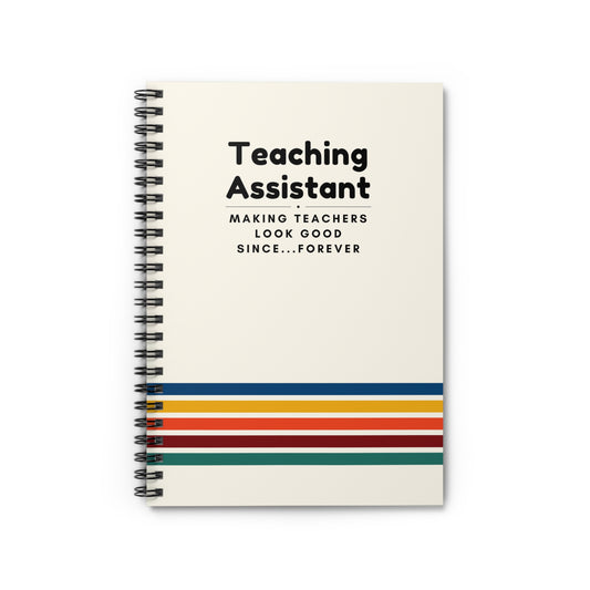 Teaching Assistant Spiral Notebook – “Making Teachers Look Good Since… Forever.”