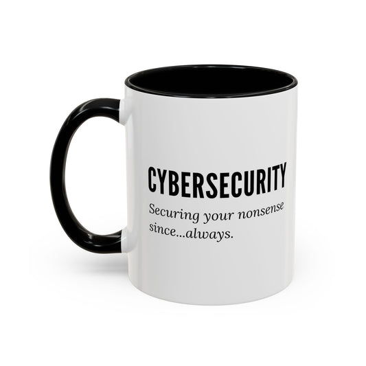Cybersecurity Coffee Mug - "Securing Your Nonsense Since… Always"