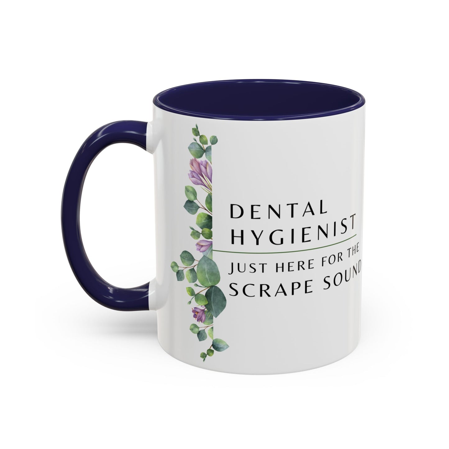 Dental Hygienist, Floral Coffee Mug – "Just Here for the Scrape Sound"
