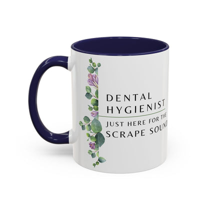 Dental Hygienist, Floral Coffee Mug – "Just Here for the Scrape Sound"