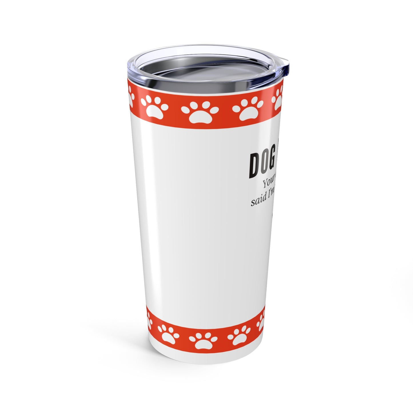 Dog Walker Tumbler 20 oz. – “Your Dog Called – Said I’m Their Favorite”
