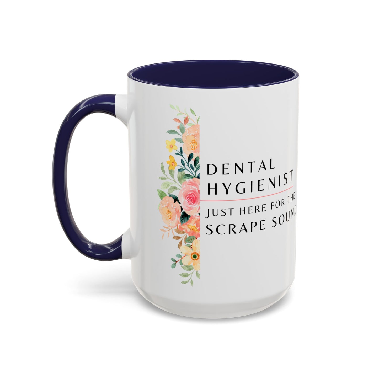 Dental Hygienist Floral Coffee Mug – "Just Here for the Scrape Sound"
