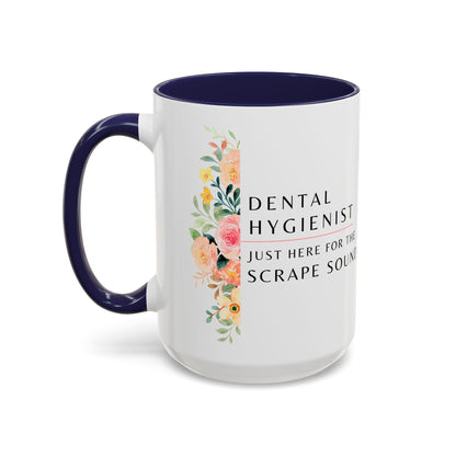 Dental Hygienist Floral Coffee Mug – "Just Here for the Scrape Sound"