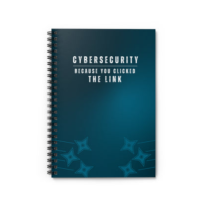 Cybersecurity Spiral Notebook - "Because You Clicked the Link"