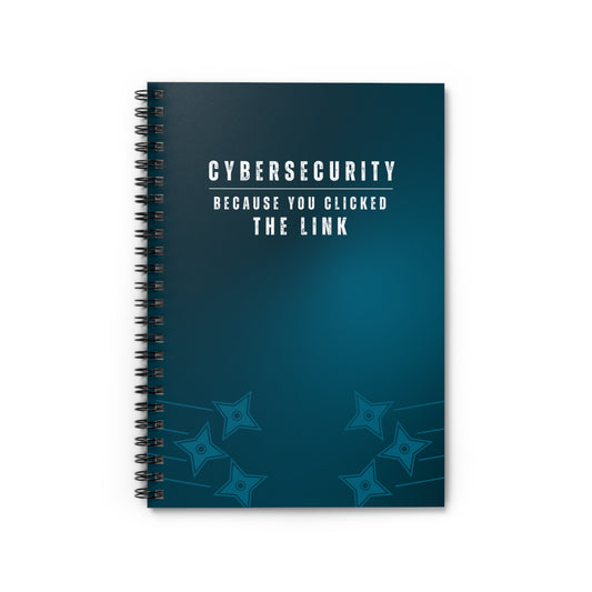 Cybersecurity Spiral Notebook - "Because You Clicked the Link"