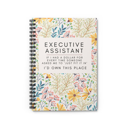 Executive Assistant Floral Spiral Notebook - "If I had a dollar for every time someone said to ‘just fit it in,’ I’d own this place."