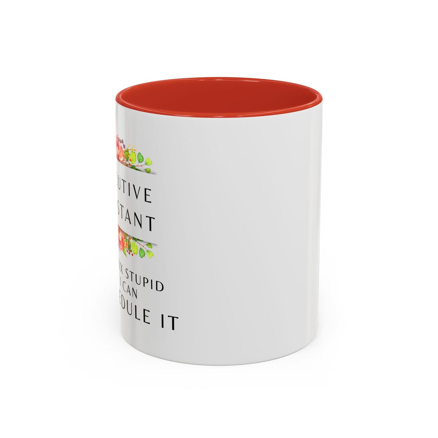 Executive Assistant Floral Coffee Mug - "I can't fix stupid, but I can reschedule it"